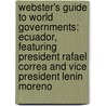 Webster's Guide to World Governments: Ecuador, Featuring President Rafael Correa and Vice President Lenin Moreno door Robert Dobbie