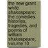 the New Grant White Shakespeare: the Comedies, Histories, Tragedies, and Poems of William Shakespeare, Volume 10