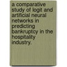 A Comparative Study Of Logit And Artificial Neural Networks In Predicting Bankruptcy In The Hospitality Industry. door Soo-Seon Park