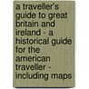 A Traveller's Guide To Great Britain And Ireland - A Historical Guide For The American Traveller - Including Maps door W. Pembroke Fetridge