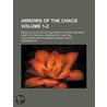 Arrows Of The Chace; Being A Collection Of Scattered Letters Published Chiefly In The Daily Newspapers, 1840-1880 door Lld John Ruskin