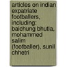 Articles On Indian Expatriate Footballers, Including: Baichung Bhutia, Mohammed Salim (Footballer), Sunil Chhetri door Hephaestus Books