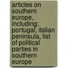 Articles On Southern Europe, Including: Portugal, Italian Peninsula, List Of Political Parties In Southern Europe by Hephaestus Books
