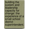 Building The System And Leadership Capacity For Change: The Experience Of A Small School District Superintendent. door Timothy S. Yeomans
