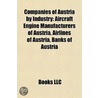 Companies Of Austria By Industry: Aircraft Engine Manufacturers Of Austria, Airlines Of Austria, Banks Of Austria door Books Llc