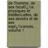 De L'Homme, De Ses Facultï¿½S Physiques Et Intellectuelles, De Ses Devoirs Et De Ses Espï¿½Rances, Volume 1