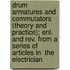 Drum Armatures And Commutators (theory And Practice); Enl. And Rev. From A Series Of Articles In  The Electrician