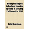 History of Religion in England from the Opening of the Long Parliament to 1850; Church of the Revolution Volume 5 door John Stroughton