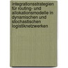 Integrationsstrategien für Routing- und Allokationsmodelle in dynamischen und stochastischen  Logistiknetzwerken by Thomas Huth