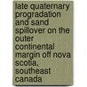 Late Quaternary Progradation And Sand Spillover On The Outer Continental Margin Off Nova Scotia, Southeast Canada door United States Government