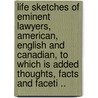 Life Sketches of Eminent Lawyers, American, English and Canadian, to Which Is Added Thoughts, Facts and Faceti .. door Gilbert J. B 1851 Clark
