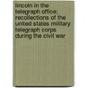 Lincoln in the Telegraph Office; Recollections of the United States Military Telegraph Corps During the Civil War door Warren C. Crane