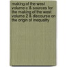 Making of the West Volume C & Sources for the Making of the West Volume 2 & Discourse on the Origin of Inequality door Thomas R. Martin