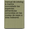 Manual de Ictiolog a Marina Concretado Las Especies Alimenticias Conocidas En Las Costas de Espa a Islas Baleares by Adolfo Navarrete