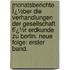 Monatsberichte Ï¿½Ber Die Verhandlungen Der Gesellschaft Fï¿½R Erdkunde Zu Berlin. Neue Folge: Erster Band.