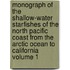 Monograph of the Shallow-water Starfishes of the North Pacific Coast From the Arctic Ocean to California Volume 1