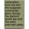 Nationalism from the Left: The Bulgarian Communist Party During the Second World War and the Early Post-War Years by Yannis Sygkelos