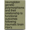 Neuroglobin Genetic Polymorphisms And Their Relationship To Functional Outcomes Following Traumatic Brain Injury. door Pei-Ying Chuang