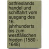 Ostfrieslands Handel und Schiffahrt vom Ausgang des 16. Jahrhunderts bis zum Westfälischen Frieden (1580 - 1648) door Bernhard Hagedorn