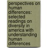 Perspectives On Human Differences: Selected Readings On Diversity In America With Understanding Human Differences by R. Lee Goodhart