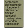 Persönliche Zielfindung für Mitarbeiter im Rahmen der Disziplin 'Personal Mastery' einer lernenden Organisation by Herbert Rehmer