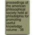 Proceedings of the American Philosophical Society Held at Philadelphia for Promoting Useful Knowledge Volume . 38