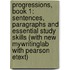 Progressions, Book 1: Sentences, Paragraphs and Essential Study Skills (with New Mywritinglab with Pearson Etext)
