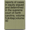 Reports of Cases in Equity Argued and Determined in the Supreme Court of North Carolina, Volume 5;&Nbsp;Volume 40 door James Iredell