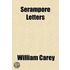 Serampore Letters; Being The Unpublished Correspondence Of William Carey And Others With John Williams, 1800-1816