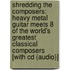 Shredding The Composers: Heavy Metal Guitar Meets 8 Of The World's Greatest Classical Composers [with Cd (audio)]