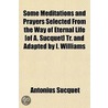 Some Meditations and Prayers Selected from the Way of Eternal Life [Of A. Sucquet] Tr. and Adapted by I. Williams door Antonius Sucquet