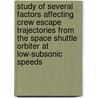 Study of Several Factors Affecting Crew Escape Trajectories from the Space Shuttle Orbiter at Low-Subsonic Speeds door United States Government