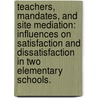 Teachers, Mandates, And Site Mediation: Influences On Satisfaction And Dissatisfaction In Two Elementary Schools. door Pamela Yeagley