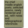 The Chief Middle English Poets; Selected Poems, Newly Rendered and Ed., With Notes and Bibliographical References door Jessie Laidlay Weston