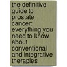 The Definitive Guide to Prostate Cancer: Everything You Need to Know about Conventional and Integrative Therapies door Aaron E. Katz