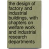 The Design of Factory and Industrial Buildings, with Chapters on Welfare Work and Industrial Research Departments door Ernest George William Souster