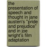 The Presentation of Speech and Thought in Jane Austen's "Pride and Prejudice" and in Joe Wright's Film Adaptation by Reni Ernst