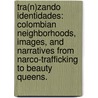 Tra(N)Zando Identidades: Colombian Neighborhoods, Images, And Narratives From Narco-Trafficking To Beauty Queens. by Michelle Rocio Nasser