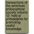 Transactions of the American Philosophical Society Volume 12; Held at Philadelphia for Promoting Useful Knowledge