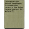 Universal History, Ancient and Modern: from the Earliest Records of Time, to the General Peace of 1801, Volume 21 by William Fordyce Mavor