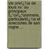Vie Privï¿½E De Louis Xv: Ou Principaux Ï¿½Vï¿½Nemens, Particularitï¿½S Et Anecdotes De Son Regne ...