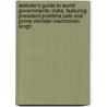 Webster's Guide to World Governments: India, Featuring President Pratibha Patil and Prime Minister Manmohan Singh door Robert Dobbie