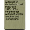 Wirtschaft in Deutschland Und Frankreich 1945-1989 - Vergleich Der Wirtschaftspolitik, -Struktur Und -Entwicklung door Benjamin Brauer