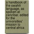 a Handbook of the Swahili Language, As Spoken at Zanzibar. Edited for the Universities' Mission to Central Africa