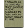 A Discourse on the Cambridge Church-Gathering in 1636; Delivered in the First Church, on Sunday, February 22, 1846 door William Newell