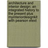 Architecture and Interior Design: An Integrated History to the Present Plus Myinteriordesignkit with Pearson Etext door Buie Harwood