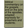 Biblical Commentary on the Gospels, and on the Acts of the Apostles; Adapted Expressly for Preachers and Students; by Hermann Olshausen