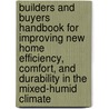 Builders and Buyers Handbook for Improving New Home Efficiency, Comfort, and Durability in the Mixed-Humid Climate door United States Government