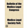 Bulletin of the Medico-Legal Congress, Held; In the City of New York, September 4th, 5th and 6th, 1895 Volume 1895 by Medico-Legal Society New York