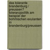 Das Tolerante Brandenburg / Preussen? Toleranzpolitik Am Beispiel Der Bohmischen Exulanten In Brandenburg/Preussen by Thomas Keller